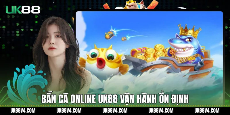 Bắn cá online UK88 vận hành ổn định