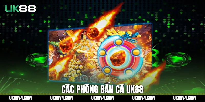 Các phòng bắn cá UK88