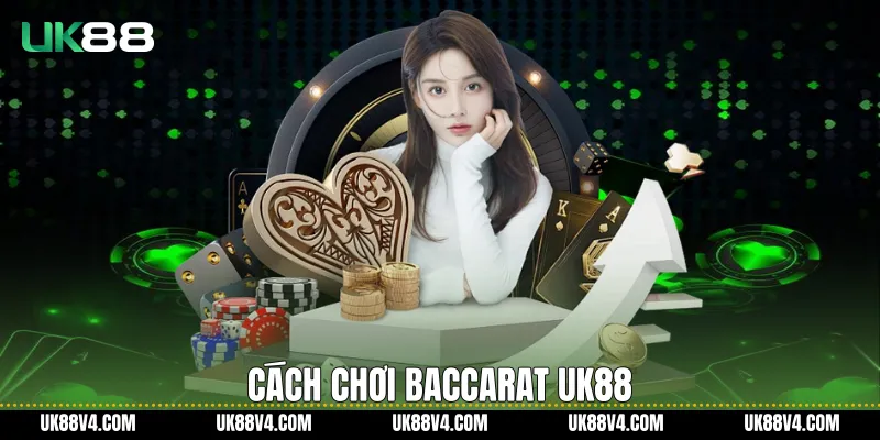 Cách chơi Baccarat UK88