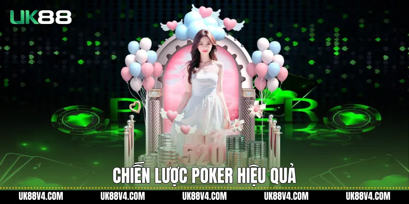 Cách Chơi Poker UK88 Dễ Hiểu Và Chuẩn Quy Trình Chiến lược Poker hiệu quả