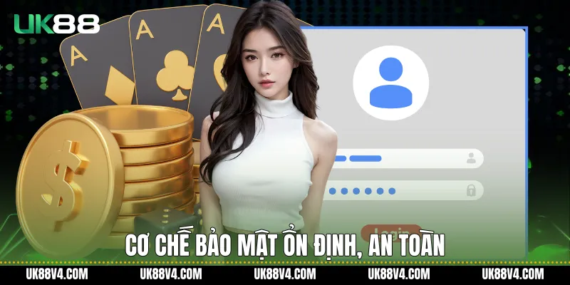 Cơ chế bảo mật ổn định, an toàn