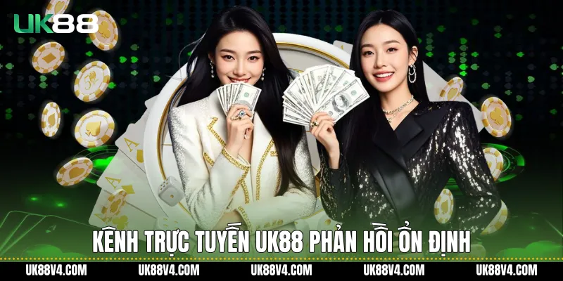 Kênh trực tuyến UK88 phản hồi ổn định