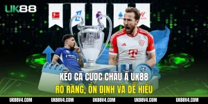 Kèo Cá Cược Châu Á UK88 Rõ Ràng, Ổn Định Và Dễ Hiểu