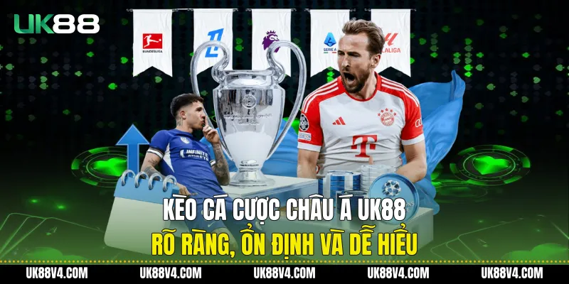 Kèo Cá Cược Châu Á UK88 Rõ Ràng, Ổn Định Và Dễ Hiểu