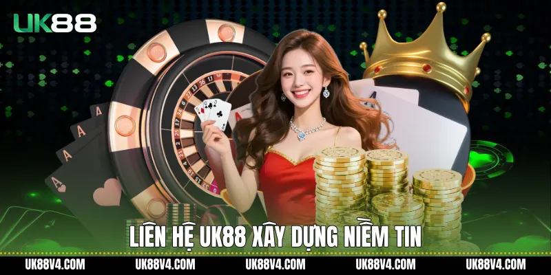 Liên hệ UK88 xây dựng niềm tin