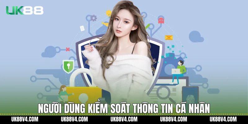 Người dùng kiểm soát thông tin cá nhân