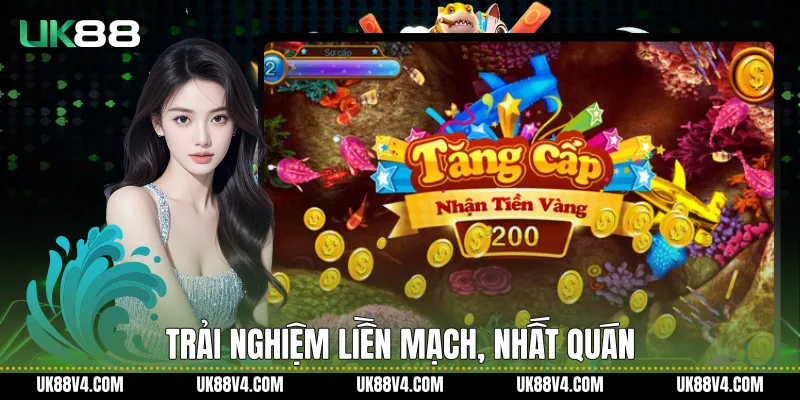 Trải nghiệm liền mạch, nhất quán