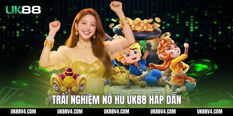 Trải nghiệm nổ hũ UK88 hấp dẫn