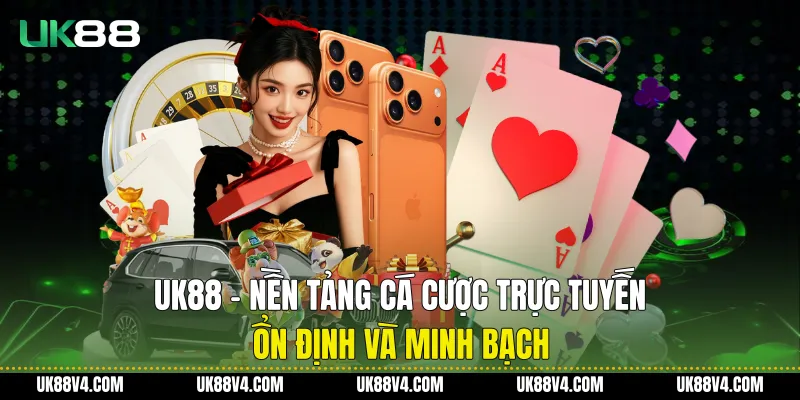 UK88 - Nền Tảng Cá Cược Trực Tuyến Ổn Định Và Minh Bạch